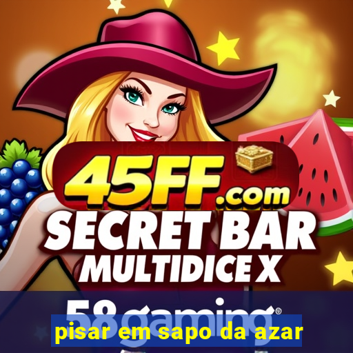 pisar em sapo da azar